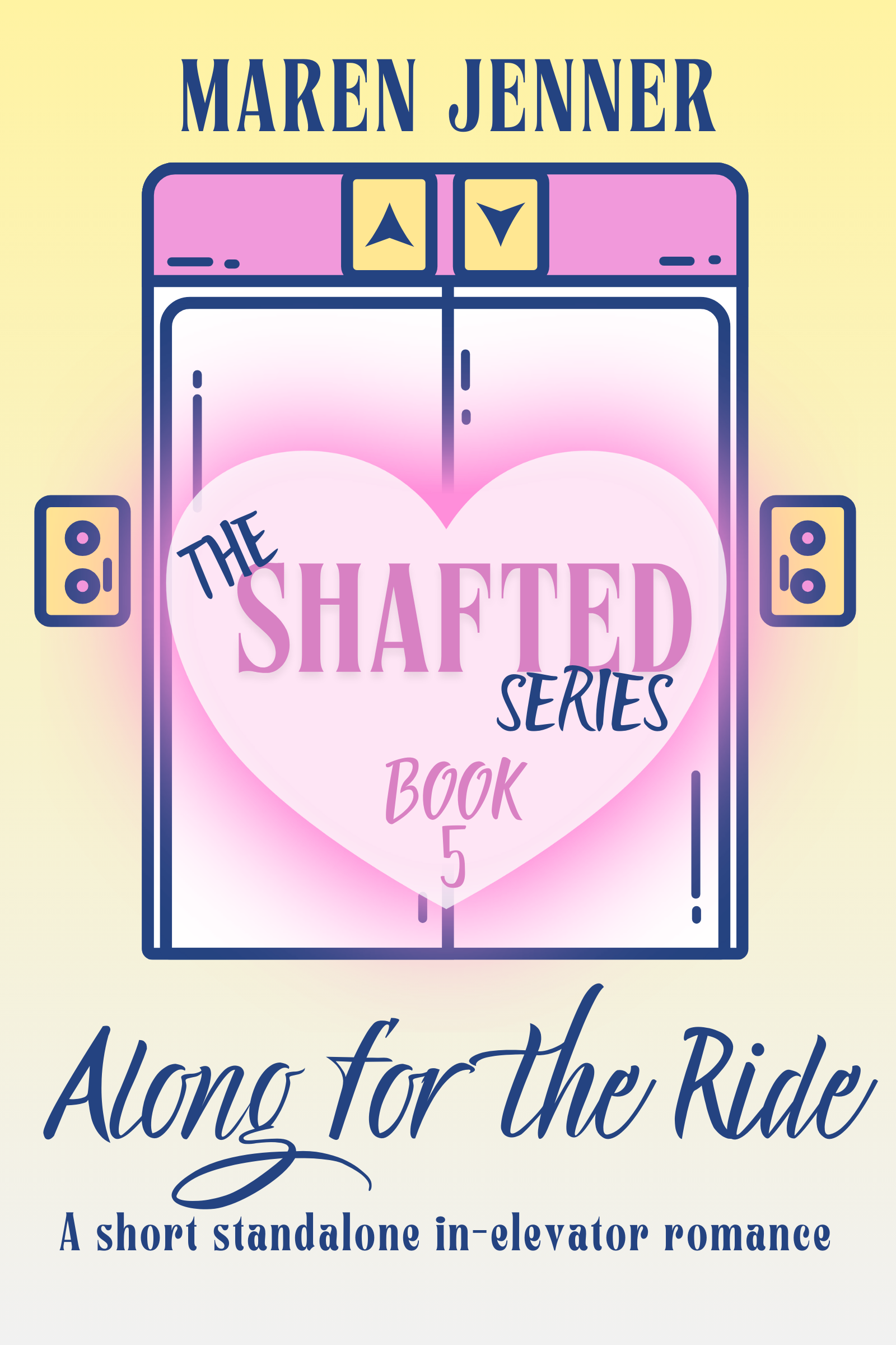 Along for the Ride, a short, standalone, in elevator romance. The Shafted series, book 5. Yellow ombre background with a pink set of elevator doors front and center, overlaid by a pink heart